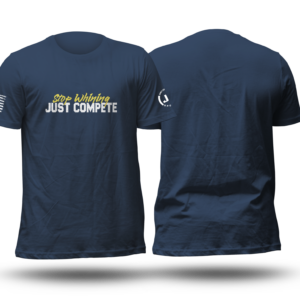 Stop Whining - Just Compete Shirts